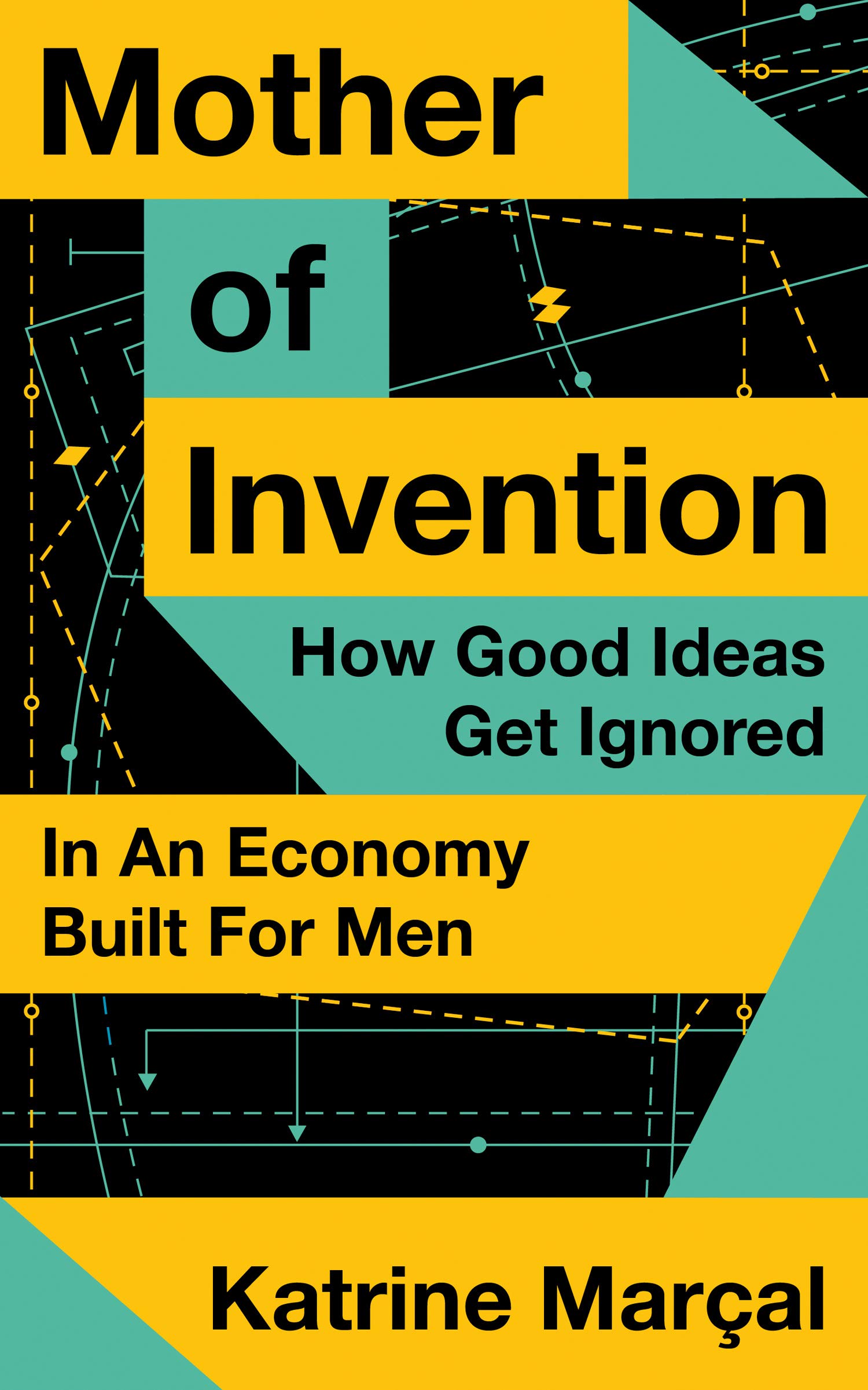 Mother of Invention: How Good Ideas Get Ignored in An Economy Built for ...